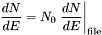 \[ \frac{dN}{dE} = N_0\left.\frac{dN}{dE}\right|_{\rm file} \]